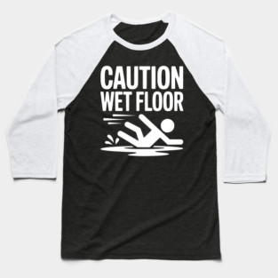 Caution Wet Floor Baseball T-Shirt