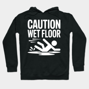 Caution Wet Floor Hoodie