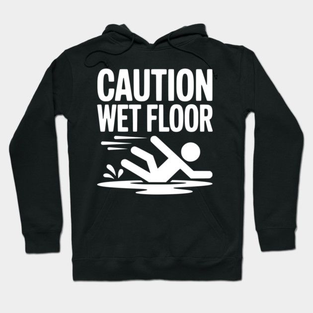 Caution Wet Floor Hoodie by Frank Ring