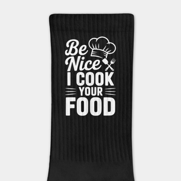 Be Nice I Cook Your Food by Frank Ring