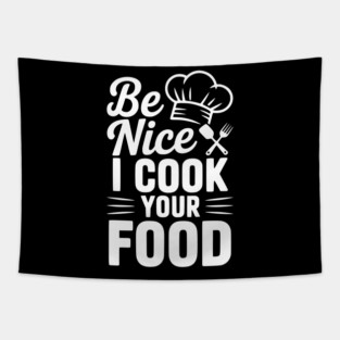 Be Nice I Cook Your Food Tapestry