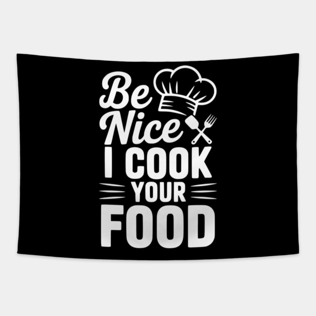 Be Nice I Cook Your Food Tapestry by Frank Ring