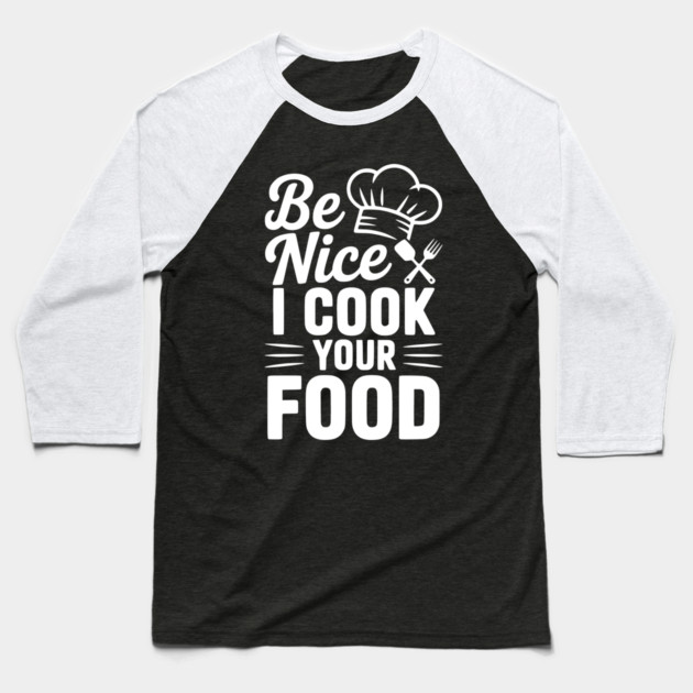 Be Nice I Cook Your Food Baseball T-Shirt by Frank Ring