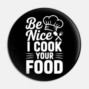 Be Nice I Cook Your Food Pin