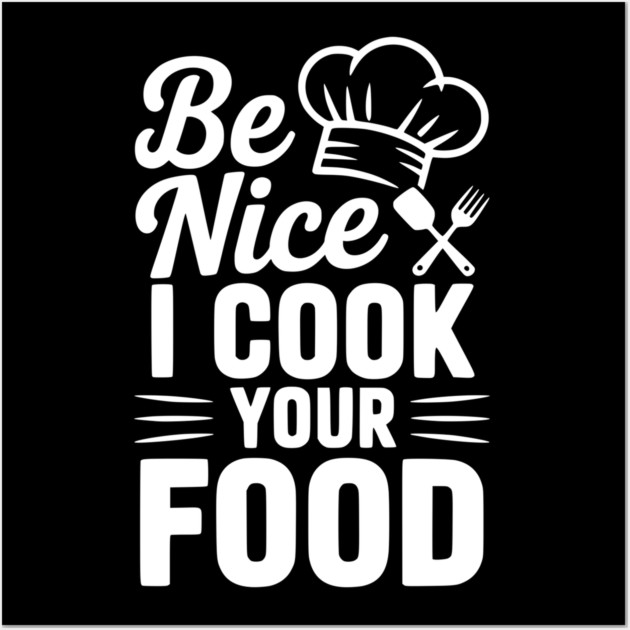 Be Nice I Cook Your Food Wall Art by Frank Ring