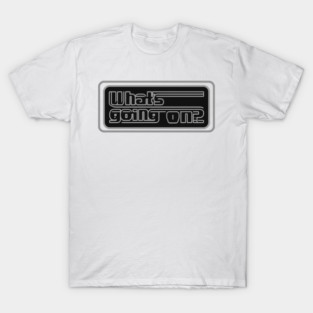 What’s Going On - rectangle sign T-Shirt