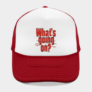 What’s Going On - bold red Hat