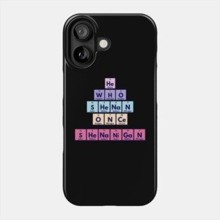 He Who Shenan Once Shenanigan Periodic Element Tiles Funny Phone Case