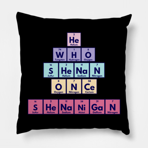 He Who Shenan Once Shenanigan Periodic Element Tiles Funny Pillow by Luxinda