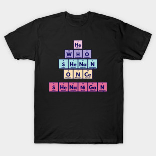 He Who Shenan Once Shenanigan Periodic Element Tiles Funny T-Shirt