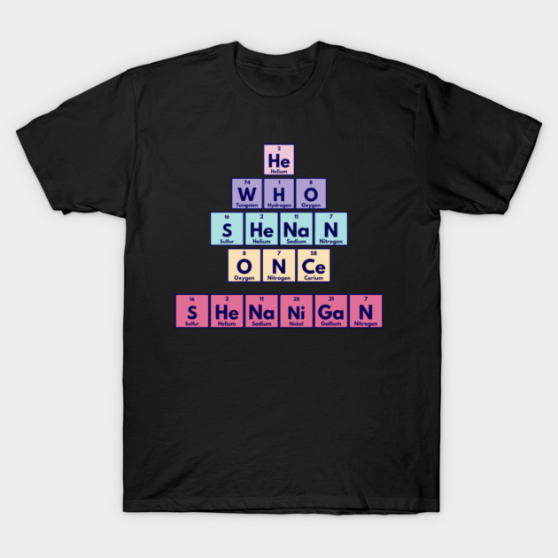 He Who Shenan Once Shenanigan Periodic Element Tiles Funny T-Shirt by Luxinda