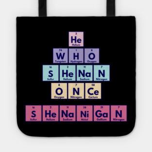 He Who Shenan Once Shenanigan Periodic Element Tiles Funny Tote