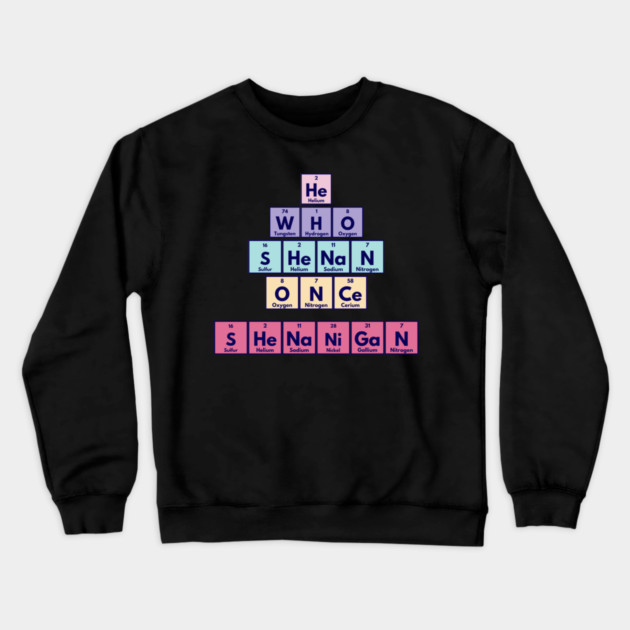 He Who Shenan Once Shenanigan Periodic Element Tiles Funny Crewneck Sweatshirt by Luxinda