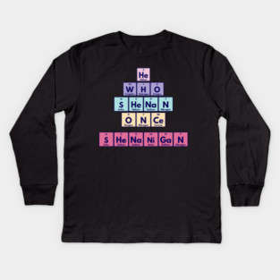 He Who Shenan Once Shenanigan Periodic Element Tiles Funny Kids Long Sleeve T-Shirt
