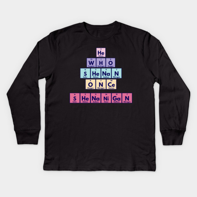 He Who Shenan Once Shenanigan Periodic Element Tiles Funny Kids Long Sleeve T-Shirt by Luxinda