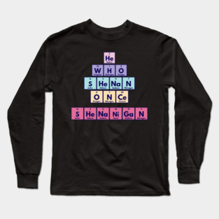 He Who Shenan Once Shenanigan Periodic Element Tiles Funny Long Sleeve T-Shirt