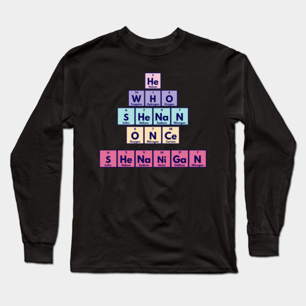 He Who Shenan Once Shenanigan Periodic Element Tiles Funny Long Sleeve T-Shirt by Luxinda