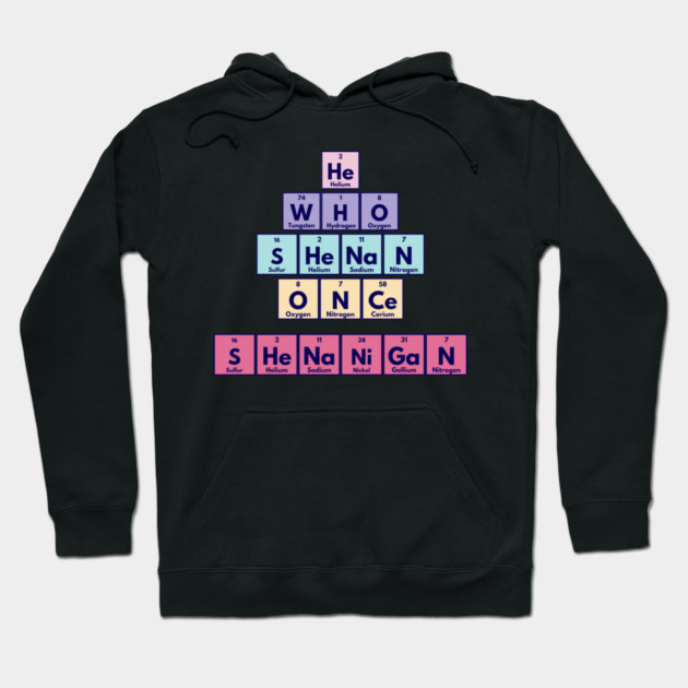 He Who Shenan Once Shenanigan Periodic Element Tiles Funny Hoodie by Luxinda