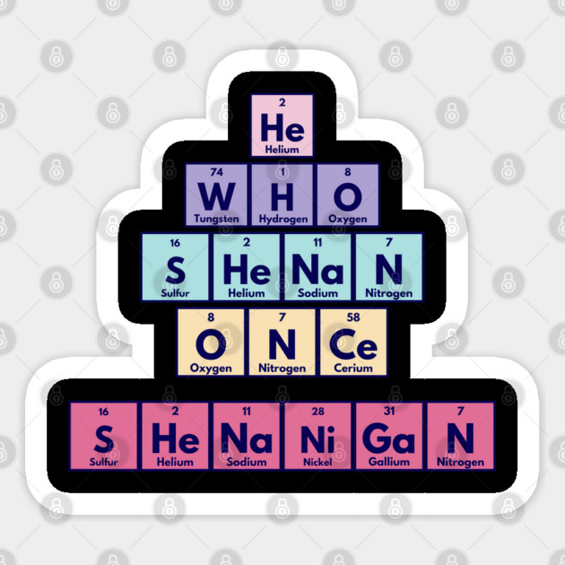 He Who Shenan Once Shenanigan Periodic Element Tiles Funny Sticker by Luxinda