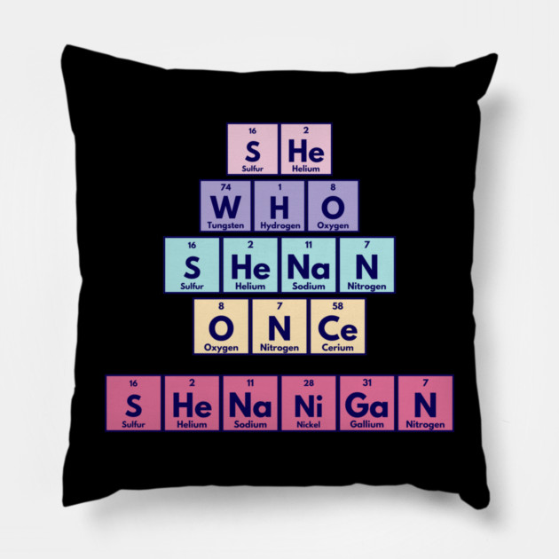 She Who Shenan Once Shenanigan Periodic Element Tiles Funny Pillow by Luxinda