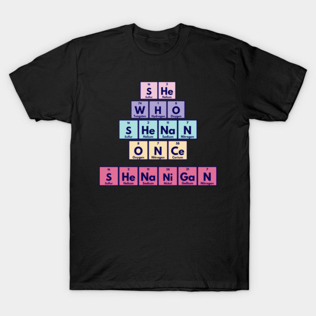 She Who Shenan Once Shenanigan Periodic Element Tiles Funny T-Shirt by Luxinda