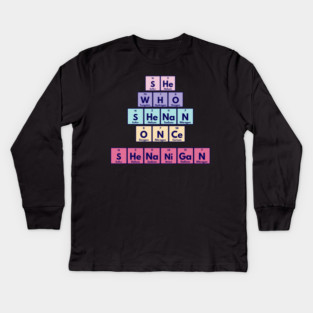 She Who Shenan Once Shenanigan Periodic Element Tiles Funny Kids Long Sleeve T-Shirt