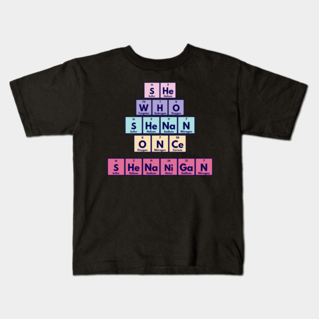 She Who Shenan Once Shenanigan Periodic Element Tiles Funny Kids T-Shirt by Luxinda