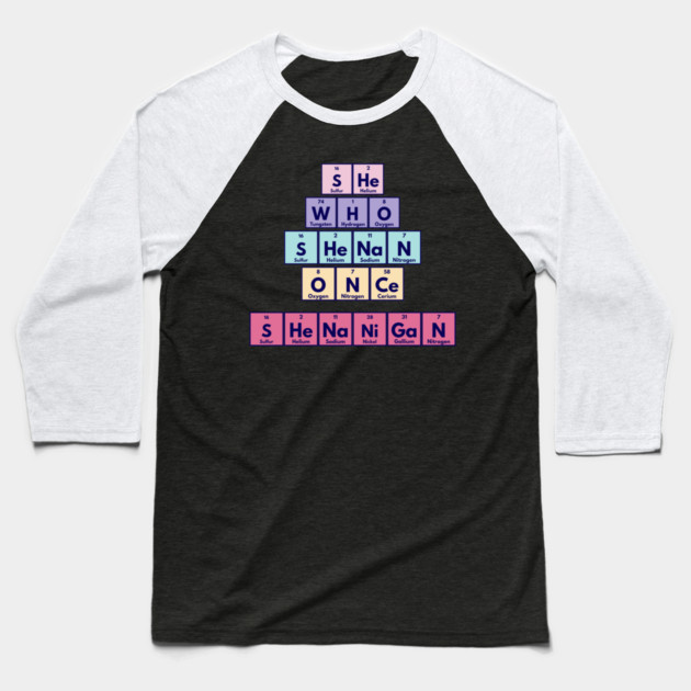 She Who Shenan Once Shenanigan Periodic Element Tiles Funny Baseball T-Shirt by Luxinda