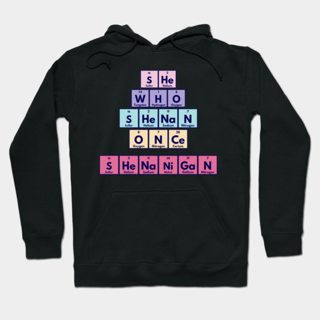 She Who Shenan Once Shenanigan Periodic Element Tiles Funny Hoodie by Luxinda