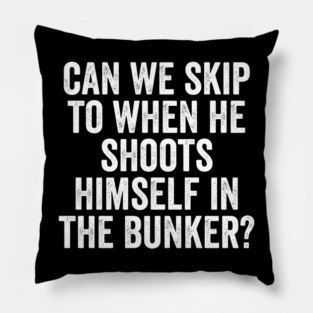 Can We Skip To When He Shoots Himself In The Bunker? Pillow