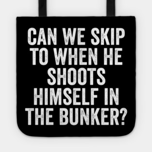 Can We Skip To When He Shoots Himself In The Bunker? Tote