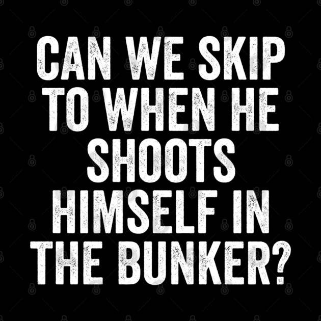 Can We Skip To When He Shoots Himself In The Bunker? by Luxinda