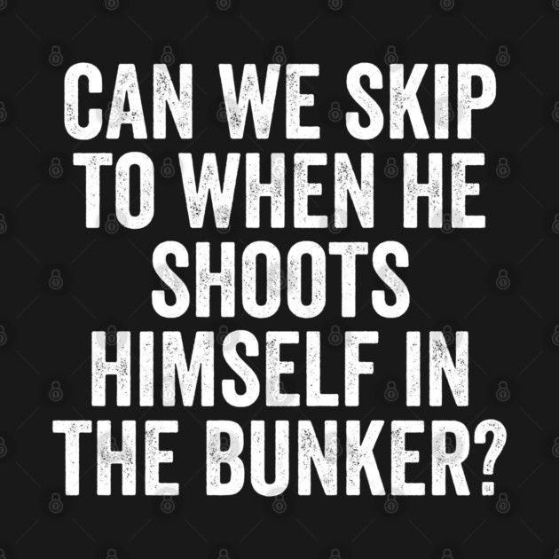 Can We Skip To When He Shoots Himself In The Bunker? by Luxinda