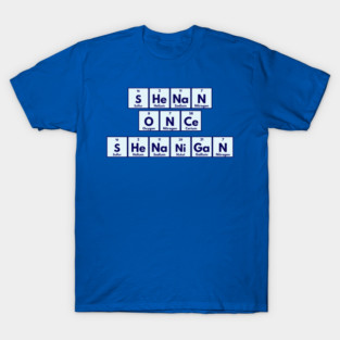 Shenan Once Shenanigan Periodic Elements Punny Design T-Shirt
