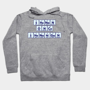 Shenan Once Shenanigan Periodic Elements Punny Design Hoodie