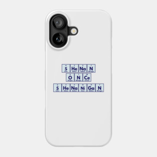 Shenan Once Shenanigan Periodic Elements Punny Design Phone Case