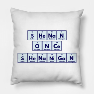 Shenan Once Shenanigan Periodic Elements Punny Design Pillow