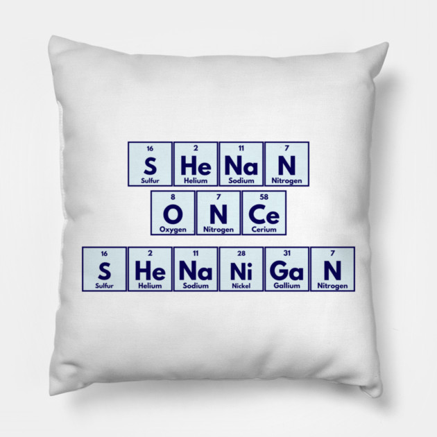 Shenan Once Shenanigan Periodic Elements Punny Design Pillow by Luxinda