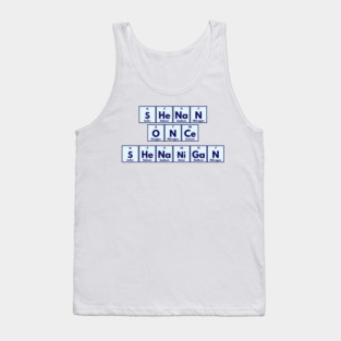 Shenan Once Shenanigan Periodic Elements Punny Design Tank Top