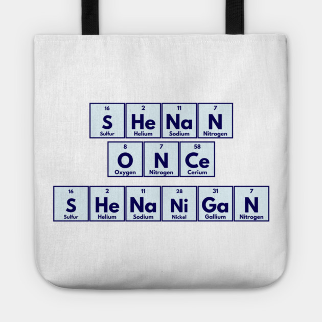 Shenan Once Shenanigan Periodic Elements Punny Design Tote by Luxinda