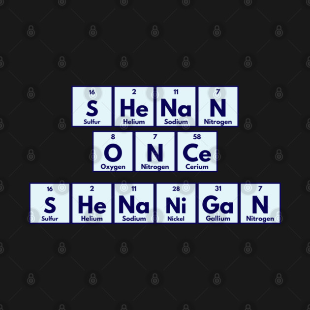 Shenan Once Shenanigan Periodic Elements Punny Design by Luxinda