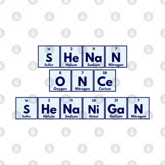 Shenan Once Shenanigan Periodic Elements Punny Design by Luxinda