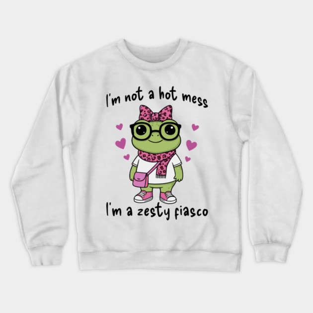 Cute Frog: I'm Not A Hot Mess, I'm a Zesty Fiasco Crewneck Sweatshirt by Luxinda