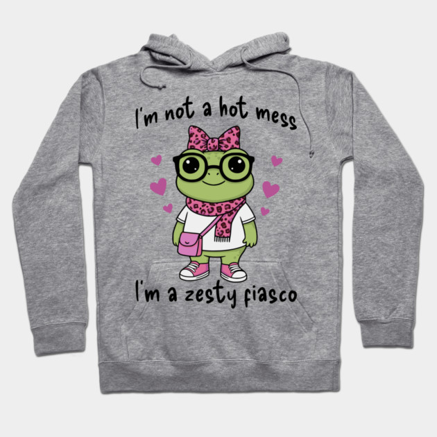 Cute Frog: I'm Not A Hot Mess, I'm a Zesty Fiasco Hoodie by Luxinda