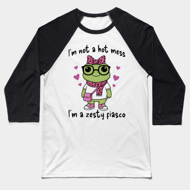 Cute Frog: I'm Not A Hot Mess, I'm a Zesty Fiasco Baseball T-Shirt by Luxinda