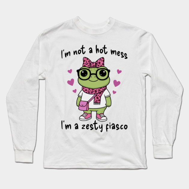 Cute Frog: I'm Not A Hot Mess, I'm a Zesty Fiasco Long Sleeve T-Shirt by Luxinda