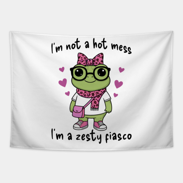 Cute Frog: I'm Not A Hot Mess, I'm a Zesty Fiasco Tapestry by Luxinda