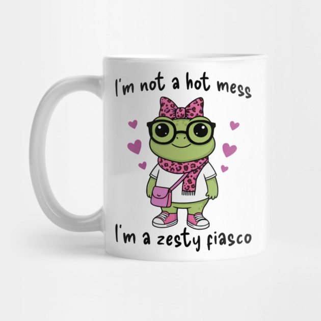 Cute Frog: I'm Not A Hot Mess, I'm a Zesty Fiasco by Luxinda
