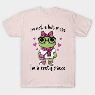 Cute Frog: I'm Not A Hot Mess, I'm a Zesty Fiasco T-Shirt