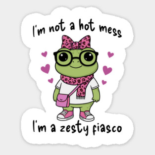 Cute Frog: I'm Not A Hot Mess, I'm a Zesty Fiasco Sticker